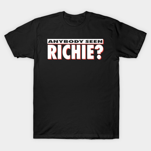 Anybody Seen Richie T-Shirt by Gimmickbydesign